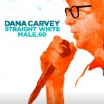 Dana Carvey: Straight White Male, 60 2017
